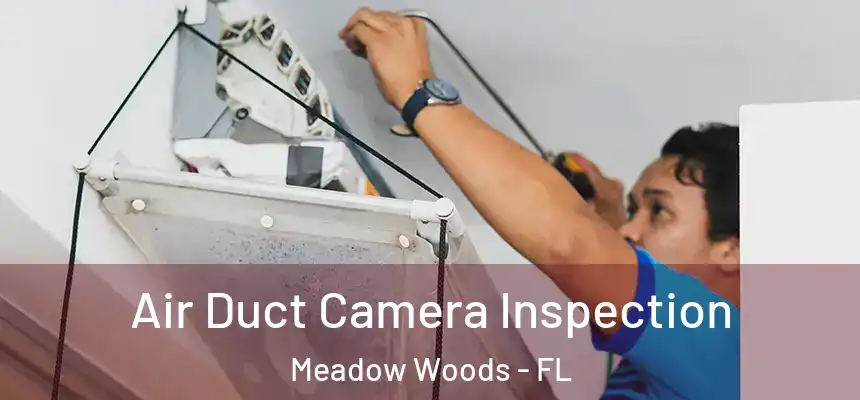  Air Duct Camera Inspection Meadow Woods - FL