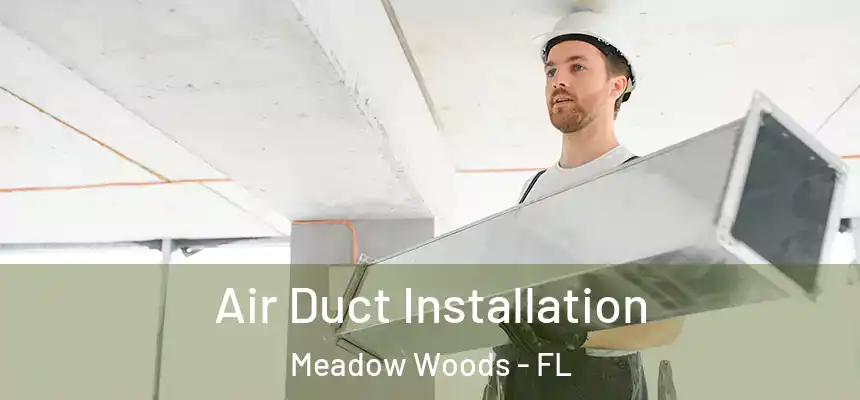 Air Duct Installation Meadow Woods - FL