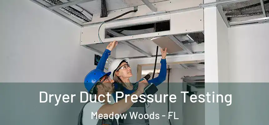 Dryer Duct Pressure Testing Meadow Woods - FL