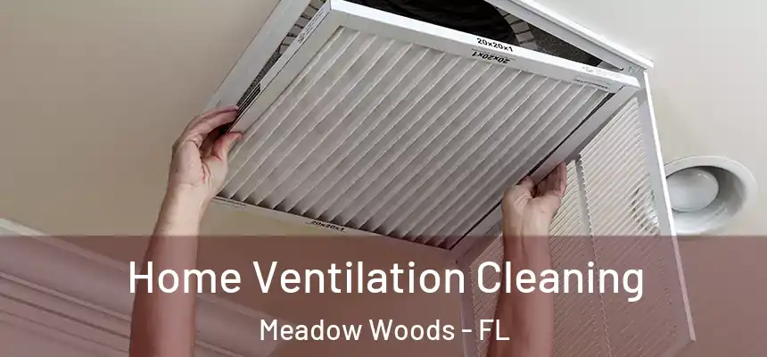 Home Ventilation Cleaning Meadow Woods - FL